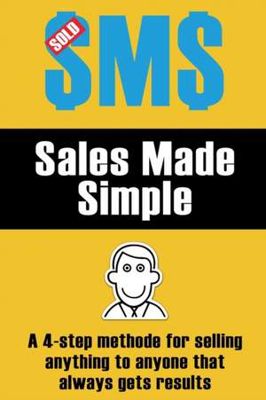 Sales Made Simple: A 4-step method for selling anything to anyone that always gets results. de Julian Martin