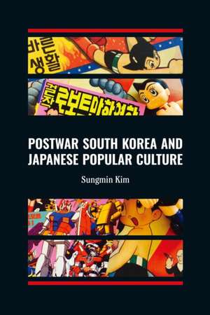 Postwar South Korea and Japanese Popular Culture de Sungmin Kim