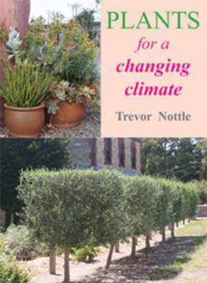 Plants for a Changing Climate de Trevor Nottle