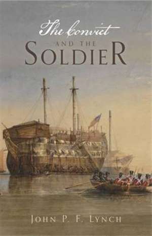 The Convict and the Soldier de John P F Lynch