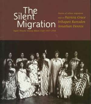 The Silent Migration: Ng&#x0101; Ti P&#x0101; Neke Young M&#x0101; Ori Club, 1937-1948 de Jane Lightcap Brown