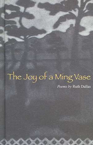 The Joy of a Ming Vase: Poems by Ruth Dallas de Ruth Dallas