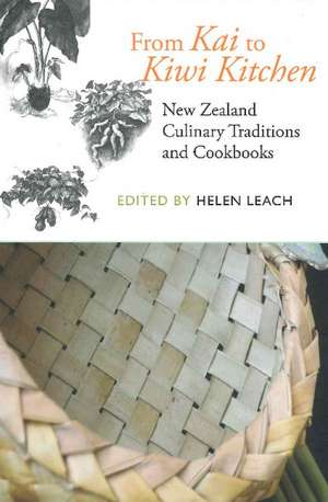 From Kai to Kiwi Kitchen: New Zealand Culinary Traditions and Cookbooks de Helen Leach