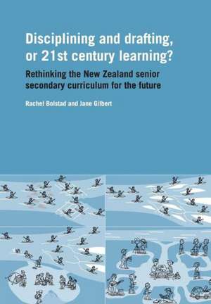 Disciplining and Drafting, or 21st Century Learning? Rethinking the New Zealand Senior Secondary Curriculum for the Future de Rachel Bolstad