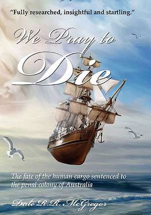 We Pray to Die de Dale R. R. McGregor