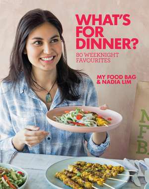 What's for Dinner?: 80 Weeknight Favourites de Nadia Lim