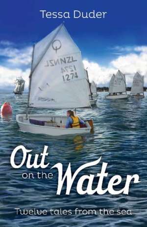 Out on the Water: Twelve Tales from the Sea de Tessa Duder