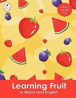 Learning Fruit in Maori and English de Ahurewa Kahukura