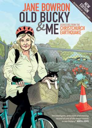 Old Bucky & Me: Dispatches from the Christchurch Earthquake de Jane Bowron