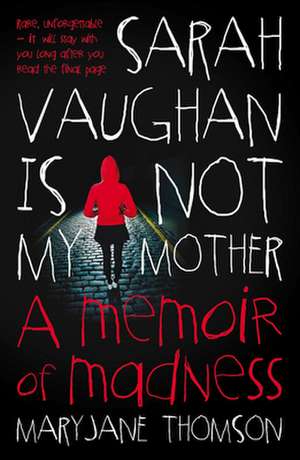 Sarah Vaughan Is Not My Mother: A Memoir of Madness de Maryjane Thomson