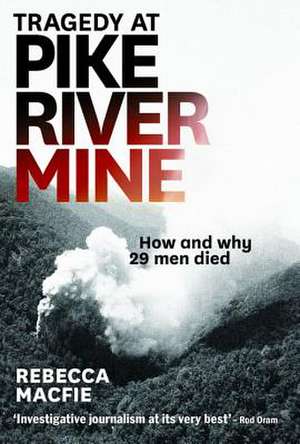 Tragedy at Pike River Mine: How and Why 29 Men Died de Rebecca Macfie