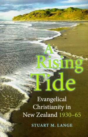 A Rising Tide: Evangelical Christianity in New Zealand 1930-65 de Stuart M. Lange