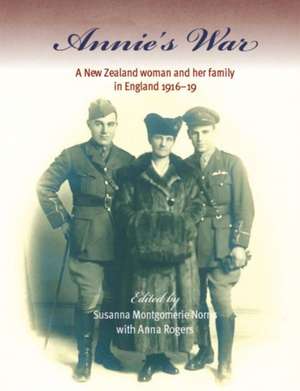 Annie's War: A New Zealand Woman and Her Family in England 1916-19 de Anna Rogers