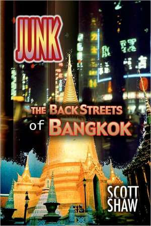 Junk: The Back Streets of Bangkok de Scott Shaw