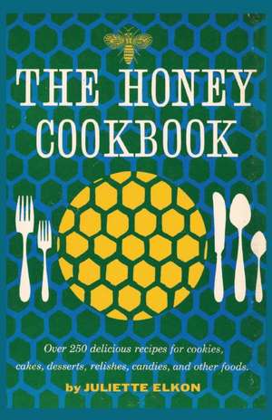 The Honey Cookbook de Juliette Elkon