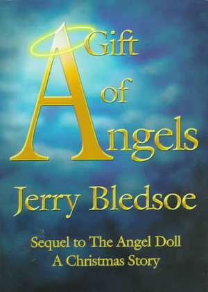 A Gift of Angels: Sequel to the Angel Doll, a Christmas Story de Jerry Bledsoe