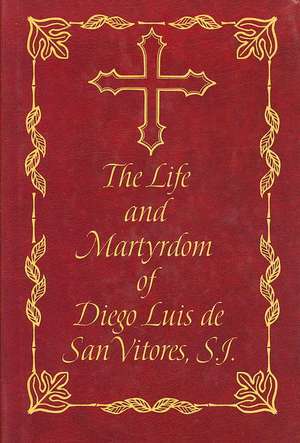 The Life and Martyrdom of Diego Luis de San Vitores, S.J. de Francisco Garcia