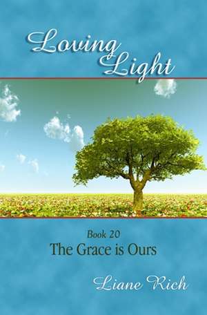 Loving Light Book 20, the Grace Is Ours: 1884-1887 Random Notes de Liane Rich