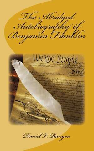 The Abridged Autobiography of Benjamin Franklin de Runyon Ph. D., Daniel V.