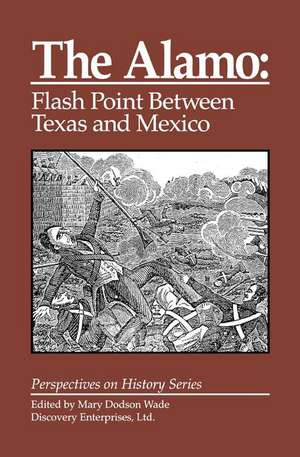 The Alamo: Flashpoint Between Texas and Mexico de Mary Dodson Wade