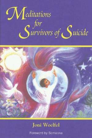 Meditations for Survivors of Suicide de Joni Woelfel