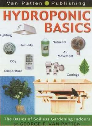 Hydroponic Basics de George F. Van Patten