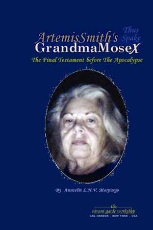 Artemissmith's Grandmamosex: The Final Testament Before the Apocalypse de Annselm L. N. V. Morpurgo