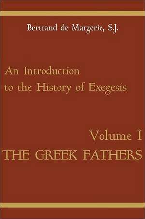 An Introduction to the History of Exegesis, Vol – Greek Fathers de Bertrand De Margerie