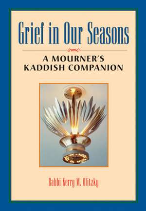 Grief in Our Seasons: A Mourner's Kaddish Companion de Kerry M. Olitzky