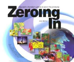 Zeroing in: Geographic Information Systems at Work in the Community de Andy Mitchell