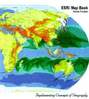 ESRI Map Book Vol. XIV: Implementing Concepts of Geography de ESRI Press