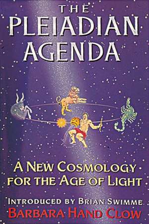 The Pleiadian Agenda: A New Cosmology for the Age of Light de Barbara Hand Clow