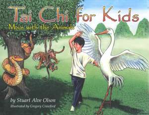 Tai Chi for Kids: Move with the Animals de Stuart Alve Olson