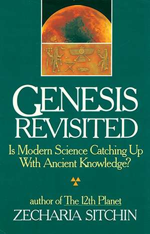 Genesis Revisited: Is Modern Science Catching Up With Ancient Knowledge? de Zecharia Sitchin