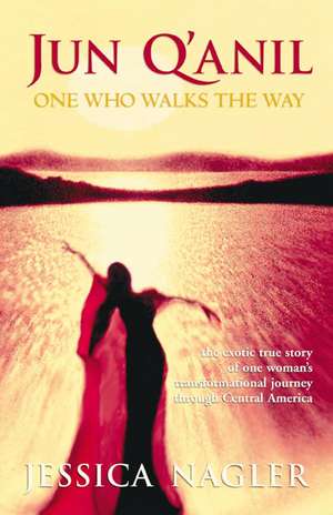 Jun Q'Anil: One Who Walks the Way de Jessica Nagler