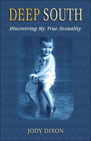 Deep South: Discovering My True Sexuality de Jody Dixon