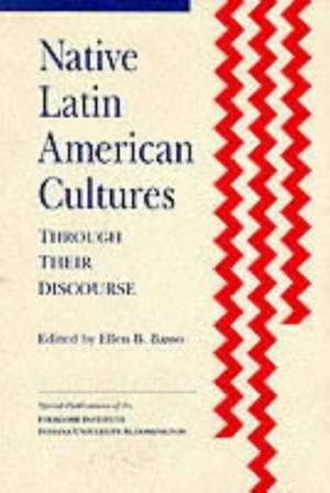 Native Latin American Cultures through Their Discourse de Ellen B. Basso