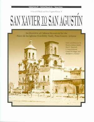 San Xavier to San Agustín: An Overview of Cultural Resources for the Paseo de las Iglesias Feasibility Study, Pima County, Arizona de Scott O'Mack