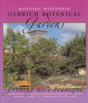 Olbrich Botanical Gardens: Growing More Beautiful de Sharon Cybart