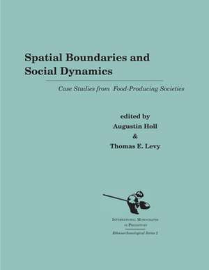 Spatial Boundaries and Social Dynamics: Case Studies from Food-Producing Societies de Augustin Holl