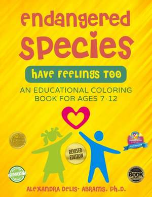 Endangered Species Have Feelings Too: An educational coloring book for children ages 7-12 de Alexandra Delis-Abrams