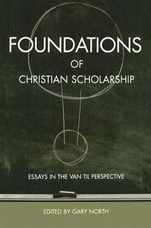 Foundations of Christian Scholarship de Gary North