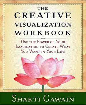 The Creative Visualization Workbook: Second Edition de Shakti Gawain