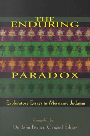 The Enduring Paradox: Exploratory Essays in Messianic Judaism de John Fischer