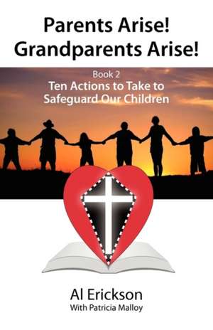 Parents Arise! Grandparents Arise! Book 2 Ten Actions to Take to Safeguard Our Children 1 de Alvin Erickson