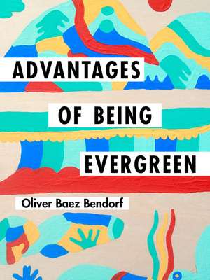 Advantages of Being Evergreen de Oliver Baez Bendorf