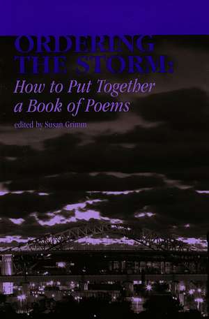 Ordering the Storm: How to Put Together a Book of Poems de Susan Grimm