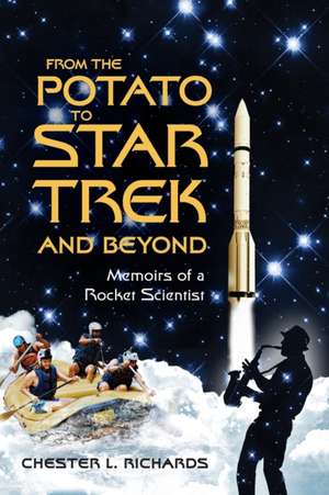 From The Potato to Star Trek and Beyond: Memoirs of a Rocket Scientist de Chester L. Richards