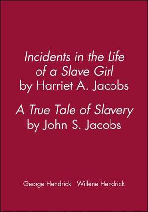 Incidents in the Life of a Slave Girl, by Harriet A. Jacobs: A True Tale of Slavery, by John S. Jaco bs de G Hendrick