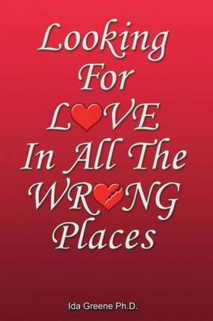 Looking for Love in All the Wrong Places: Women and Negotiation de Ph. D Ida Greene